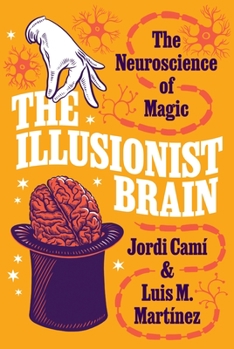 Hardcover The Illusionist Brain: The Neuroscience of Magic Book