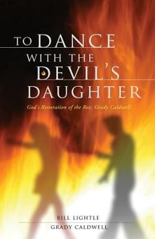 Paperback To Dance with the Devil's Daughter: God's Restoration of the REV. Grady Caldwell Book