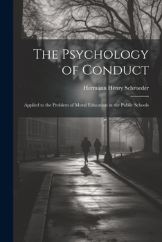 The Psychology of Conduct: Applied to the Problem of Moral Education in the Public Schools