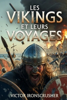 Les Vikings et Leurs Voyages: A Graded Reader for B2-C1 French Learners: Exploring the Raiders, Traders, and Settlers Who Shaped the Medieval World