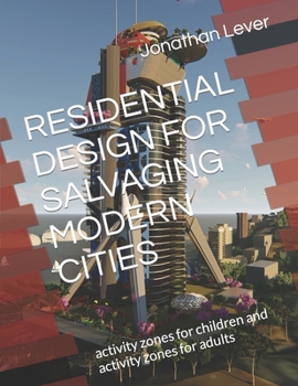 Residential Design for Salvaging Modern Cities: activity zones for children and activity zones for adults
