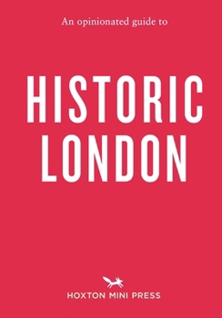 An Opinionated Guide to Historic London - Book  of the Opinionated London Guides