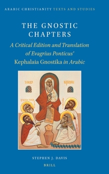 Hardcover The Gnostic Chapters: A Critical Edition and Translation of Evagrius Ponticus' Kephalaia Gnostika in Arabic Book