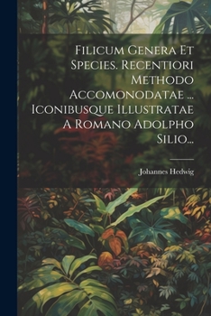 Paperback Filicum Genera Et Species. Recentiori Methodo Accomonodatae ... Iconibusque Illustratae A Romano Adolpho Silio... [Latin] Book