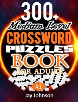 Paperback 300+ Medium Level Crossword Puzzles Book For Adults: A Special Crossword Puzzle Book For Adults Medium Difficulty Based On Contemporary Words As Cross Book