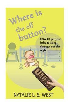 Paperback Where is the off button?: How to get your baby to sleep through out the night Book