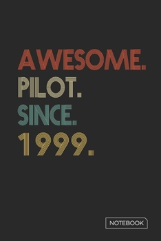 Awesome Pilot Since 1999 Notebook: Blank Lined 6 x 9 Keepsake Birthday Journal Write Memories Now. Read them Later and Treasure Forever Memory Book - ... or Retirement 21st Work Anniversary Gift!