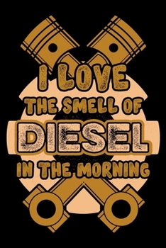 I Love The Smell Of Diesel In The Morning, Love Diesel Mechanic Notebook, Best Birthday Gift In 2020: Mechanics 6 x 9, 120 Page Blank Lined Paperback Journal/Notebook