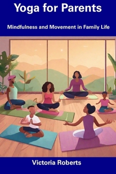 Paperback Yoga for Parents: Mindfulness and Movement in Family Life Book
