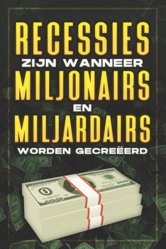 Paperback Recessies Zijn Wanneer Miljonairs En Miljardairs Worden Gecreëerd [Dutch] Book