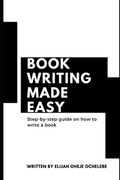 Paperback Book Writing Made Easy: A Step-By-Step Guide on How to Write A Book