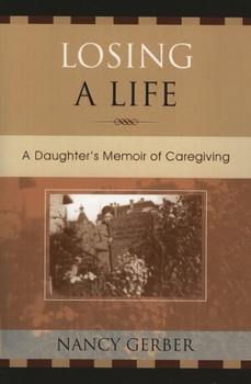 Paperback Losing a Life: A Daughter's Memoir of Caregiving Book