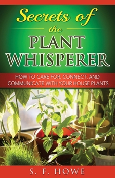 Paperback Secrets of the Plant Whisperer: How To Care For, Connect, And Communicate With Your House Plants Book