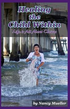Paperback Healing The Child Within: Life Is All About Choices Book