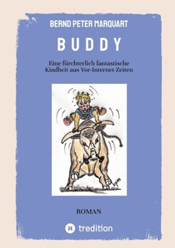Paperback B U D D Y: Eine fürchterlich fantastische Kindheit aus Vor-Internet-Zeiten [German] Book
