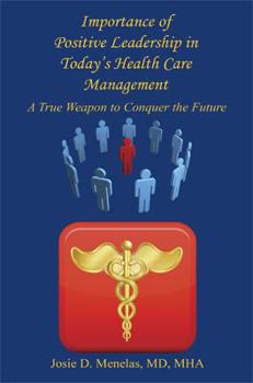 Paperback Importance of Positive Leadership in Today's Health Care Management - A True Weapon to Conquer the Future Book