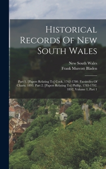 Hardcover Historical Records Of New South Wales: Part 1. [papers Relating To] Cook, 1762-1780. Facsimiles Of Charts. 1893. Part 2. [papers Relating To] Phillip, Book