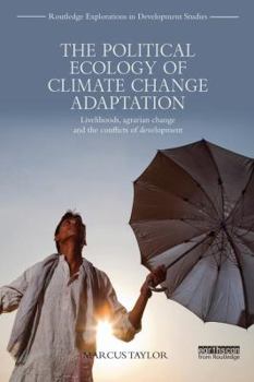 Paperback The Political Ecology of Climate Change Adaptation: Livelihoods, Agrarian Change and the Conflicts of Development Book