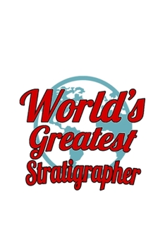Paperback World's Greatest Stratigrapher: Creative Stratigrapher Notebook, Journal Gift, Diary, Doodle Gift or Notebook - 6 x 9 Compact Size- 109 Blank Lined Pa Book