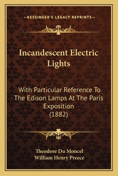 Paperback Incandescent Electric Lights: With Particular Reference to the Edison Lamps at the Paris Exposition (1882) Book