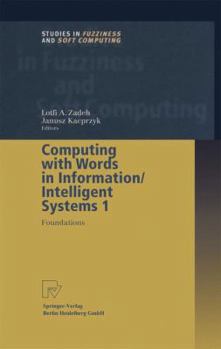 Computing with Words in Information/Intelligent Systems 1: Foundations (Studies in Fuzziness and Soft Computing)