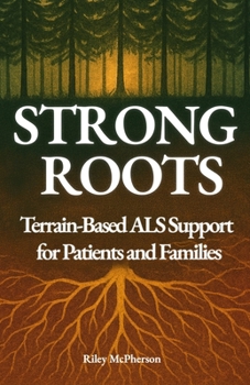 Paperback Strong Roots: Terrain-Based ALS Support for Patients and Families Book