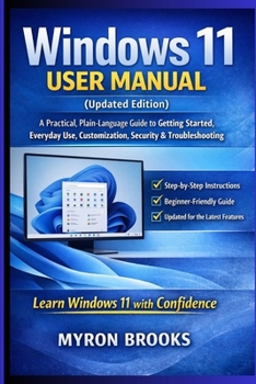 Paperback Windows 11 User Manual (Updated Edition): A Practical, Plain-Language Guide to Getting Started, Everyday Use, Customization, Security, and Troubleshoo Book