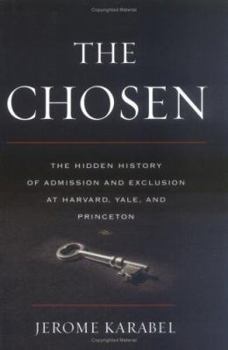 Hardcover The Chosen: The Hidden History of Admission and Exclusion at Harvard, Yale, and Princeton Book