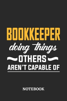 Paperback Bookkeeper Doing Things Others Aren't Capable of Notebook: 6x9 inches - 110 blank numbered pages - Perfect Office Job Utility - Gift, Present Idea Book