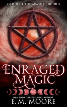 Enraged By Magic - Book #5 of the Order of the Akasha