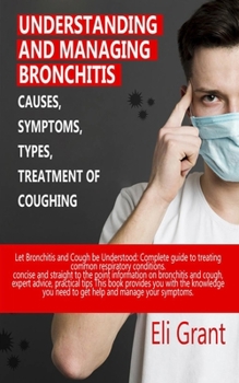 Understanding and Managing Bronchitis: Causes, Symptoms, Types, and Treatment of Coughing