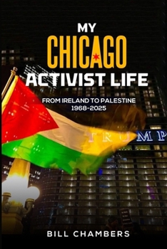 Paperback My Chicago Activist Life: From Ireland to Palestine 1968-2025 [Large Print] Book
