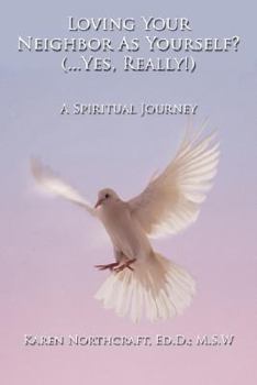 Paperback Loving Your Neighbor As Yourself? (...Yes, Really!): A Spiritual Journey Book