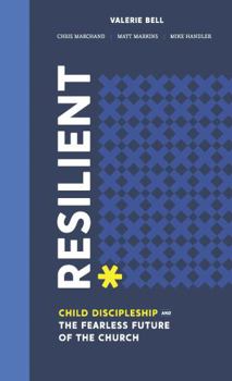 Resilient: Child Discipleship and the Fearless Future of the Church