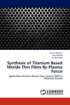 Paperback Synthesis of Titanium Based Nitride Thin Films by Plasma Focus Book