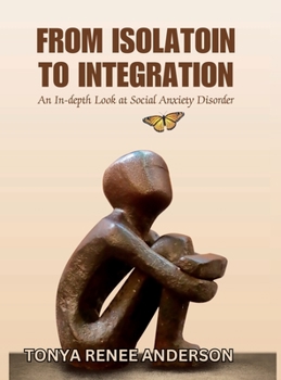 Hardcover From Isolation to Integration: An In-Depth Look at Social Anxiety Disorder Book