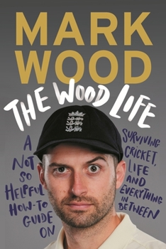 Hardcover The Wood Life: A Not So Helpful How-To Guide on Surviving Cricket, Life and Everything in Between Book