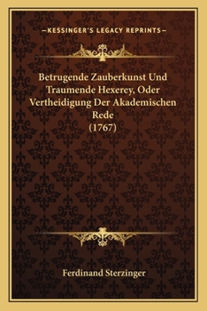 Paperback Betrugende Zauberkunst Und Traumende Hexerey, Oder Vertheidigung Der Akademischen Rede (1767) [German] Book