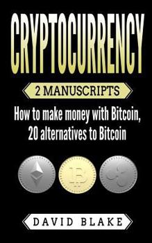 Paperback Cryptocurrency: 2 Manuscripts - How to Make Money with Bitcoin, 20 Alternatives to Bitcoin Book