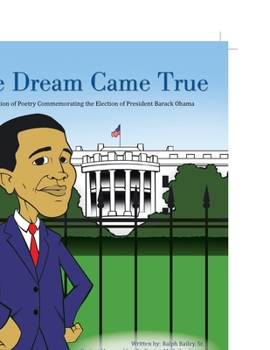The Dream Came True: A Collection of Poetry Commemorating the Election of President Barack Obama