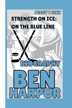 BEN HARPUR BIOGRAPHY:: STRENGTH ON ICE: ON THE BLUE LINE