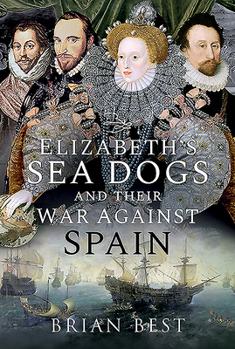 Hardcover Elizabeth's Sea Dogs and Their War Against Spain Book