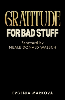 Paperback Gratitude for Bad Stuff: Foreword by Neale Donald Walsch Book