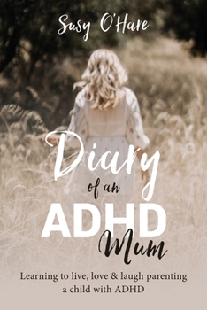 Paperback Diary of an ADHD Mum: Learning to live, love and laugh parenting a child with ADHD Book