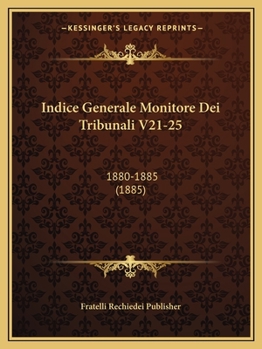 Paperback Indice Generale Monitore Dei Tribunali V21-25: 1880-1885 (1885) [Italian] Book