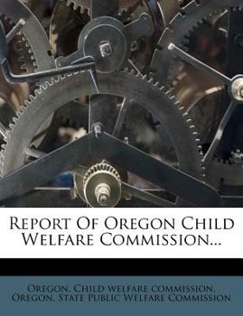 Paperback Report of Oregon Child Welfare Commission... Book