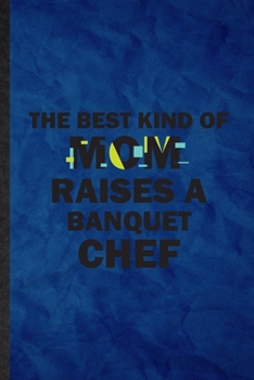 Paperback The Best Kind of Mom Raises a Banquet Chef: Funny Blank Lined Chef Feast Wine Dine Notebook/ Journal, Graduation Appreciation Gratitude Thank You Souv Book