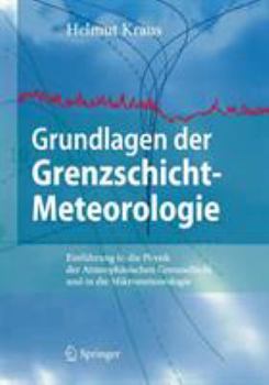 Hardcover Grundlagen Der Grenzschicht-Meteorologie: Einführung in Die Physik Der Atmosphärischen Grenzschicht Und in Die Mikrometeorologie [German] Book