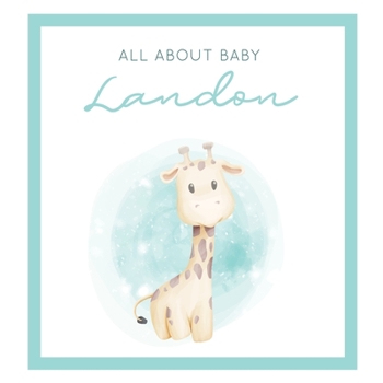 Paperback All About Baby Landon: The Perfect Personalized Keepsake Journal for Baby's First Year - Great Baby Shower Gift [Soft Baby Giraffe] Book