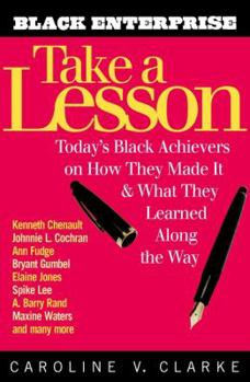 Hardcover Take a Lesson: Today's Black Achievers on How They Made It and What They Learned Along the Way Book